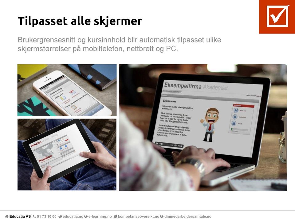 blir automatisk tilpasset ulike