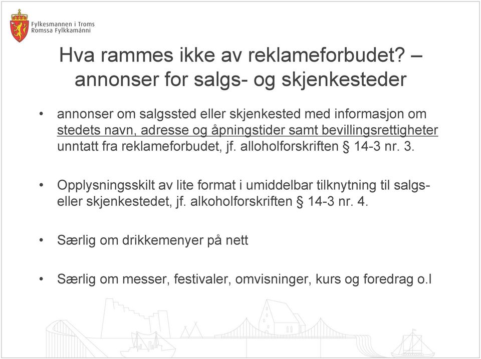 og åpningstider samt bevillingsrettigheter unntatt fra reklameforbudet, jf. alloholforskriften 14-3 nr. 3.