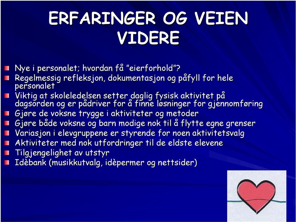 er pådriver p for å finne løsninger l for gjennomføring Gjøre de voksne trygge i aktiviteter og metoder Gjøre både b voksne og barn modige nok