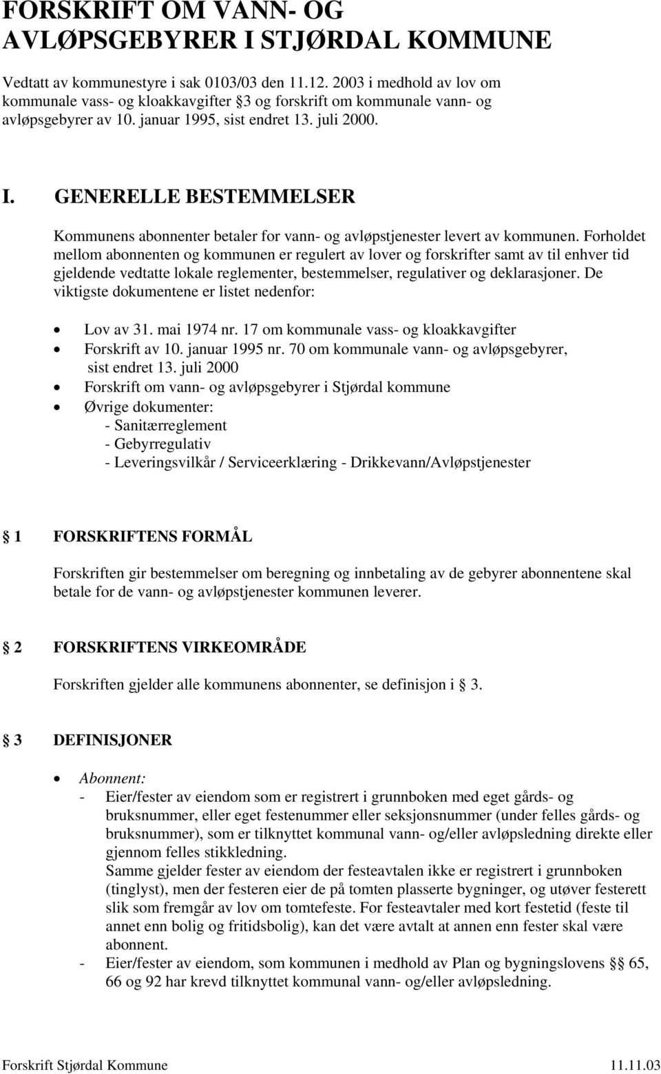 GENERELLE BESTEMMELSER Kommunens abonnenter betaler for vann- og avløpstjenester levert av kommunen.