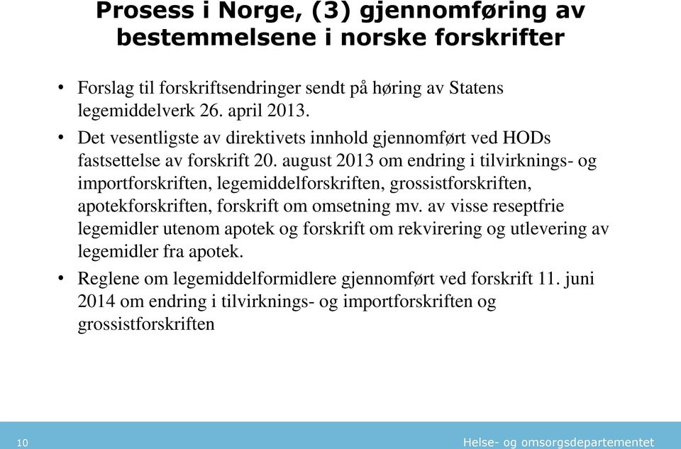 august 2013 om endring i tilvirknings- og importforskriften, legemiddelforskriften, grossistforskriften, apotekforskriften, forskrift om omsetning mv.