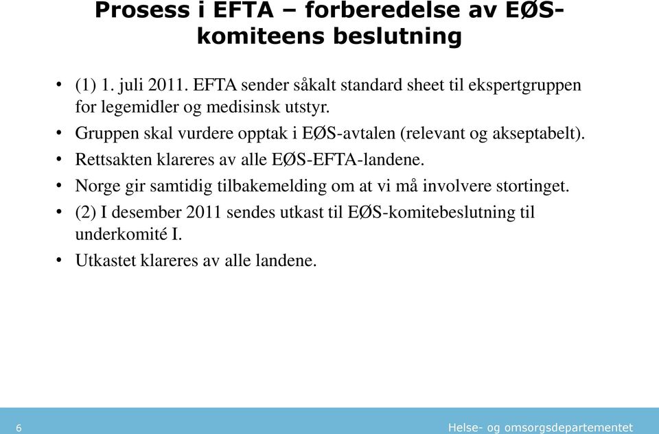 Gruppen skal vurdere opptak i EØS-avtalen (relevant og akseptabelt). Rettsakten klareres av alle EØS-EFTA-landene.