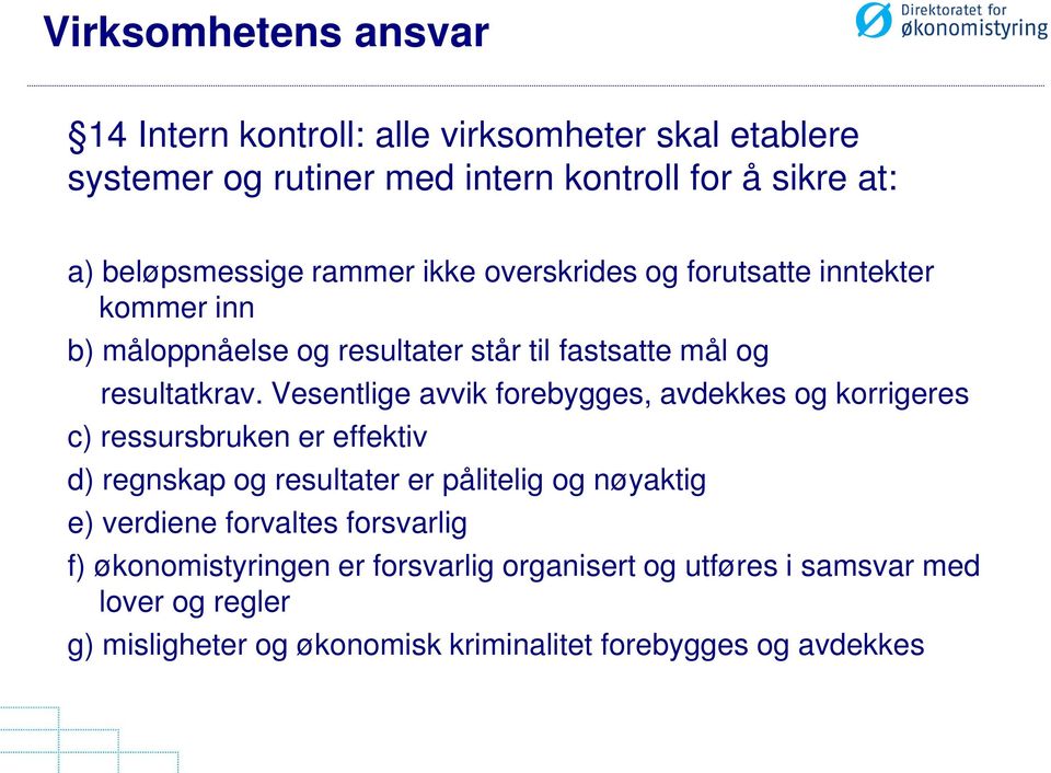 Vesentlige avvik forebygges, avdekkes og korrigeres c) ressursbruken er effektiv d) regnskap og resultater er pålitelig og nøyaktig e) verdiene