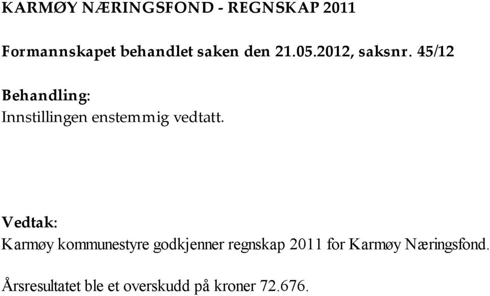 45/12 Behandling: Innstillingen enstemmig vedtatt.