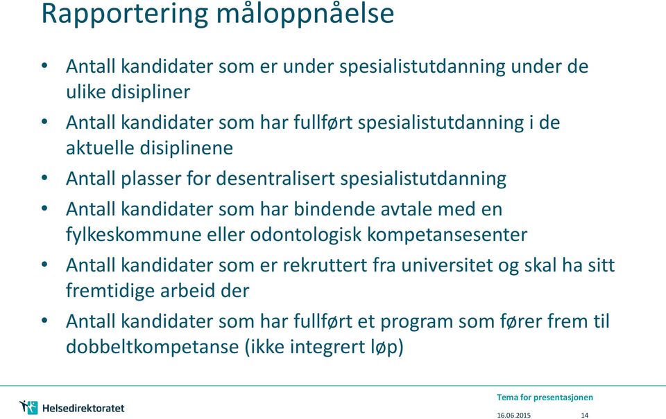 med en fylkeskommune eller odontologisk kompetansesenter Antall kandidater som er rekruttert fra universitet og skal ha sitt fremtidige