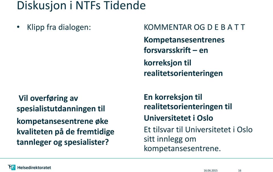 øke kvaliteten på de fremtidige tannleger og spesialister?