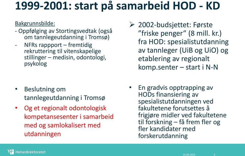 senter start i N-N Beslutning om tannlegeutdanning i Tromsø Og et regionalt odontologisk kompetansesenter i samarbeid med og samlokalisert med utdanningen En gradvis opptrapping av