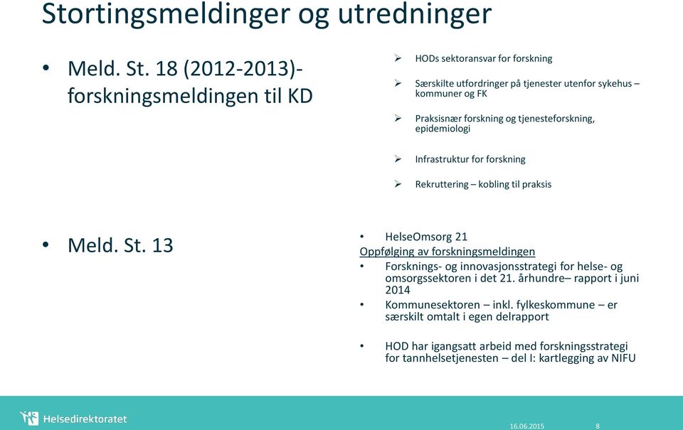 og tjenesteforskning, epidemiologi Infrastruktur for forskning Rekruttering kobling til praksis Meld. St.