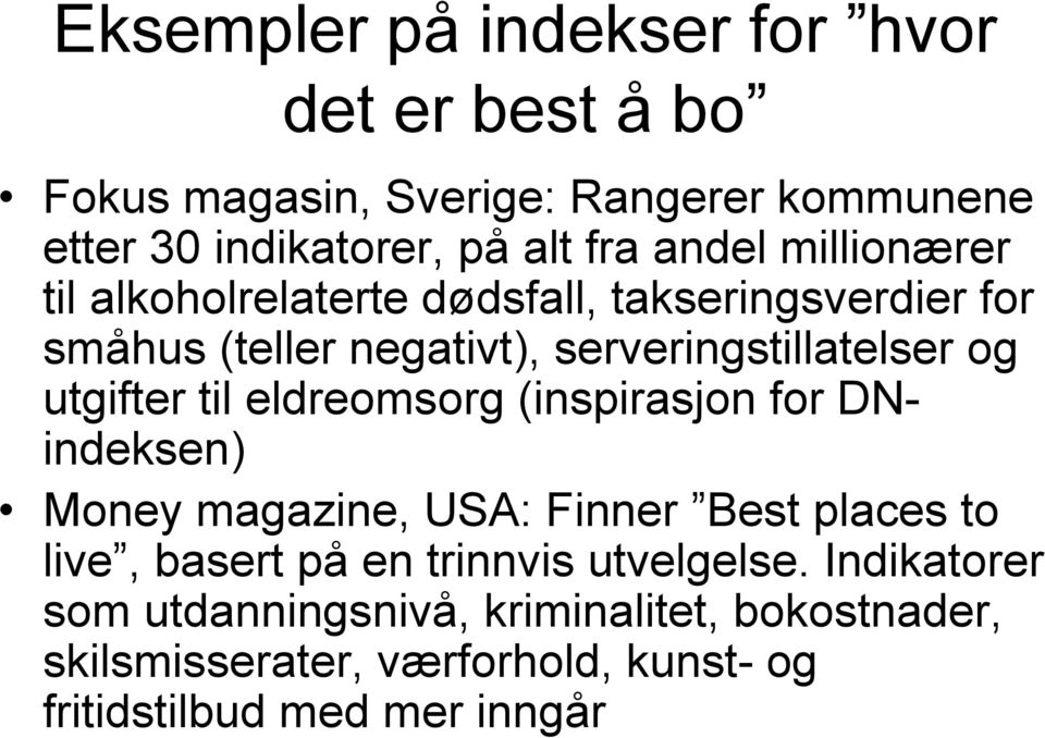 utgifter til eldreomsorg (inspirasjon for DNindeksen) Money magazine, USA: Finner Best places to live, basert på en trinnvis