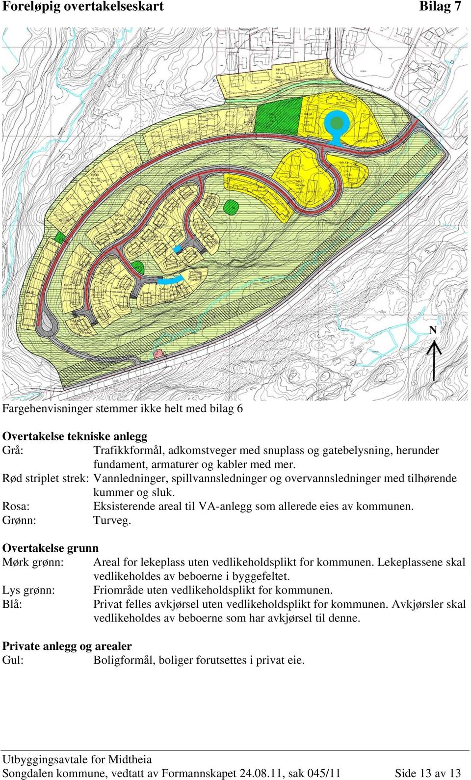 Rosa: Eksisterende areal til VA-anlegg som allerede eies av kommunen. Grønn: Turveg. Overtakelse grunn Mørk grønn: Areal for lekeplass uten vedlikeholdsplikt for kommunen.