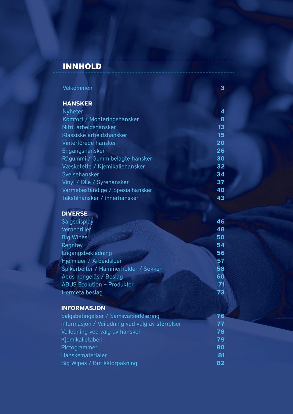 Hjelmluer / Arbeidsluer Spikerbelter / Hammerholder / Sokker Abus hengelås / Beslag ABUS Ecolution Produkter Hermeta beslag INFORMASJON Salgsbetingelser / Samsvarserklæring Informasjon / Veiledning