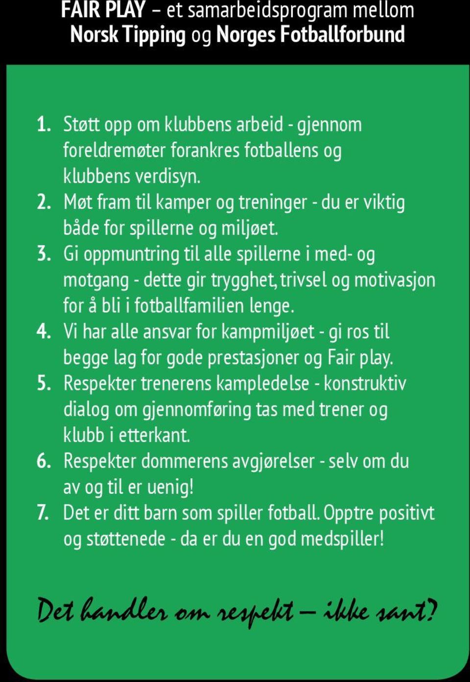 Gi oppmuntring til alle spillerne i med- og motgang - dette gir trygghet, trivsel og motivasjon for å bli i fotballfamilien lenge. 4.