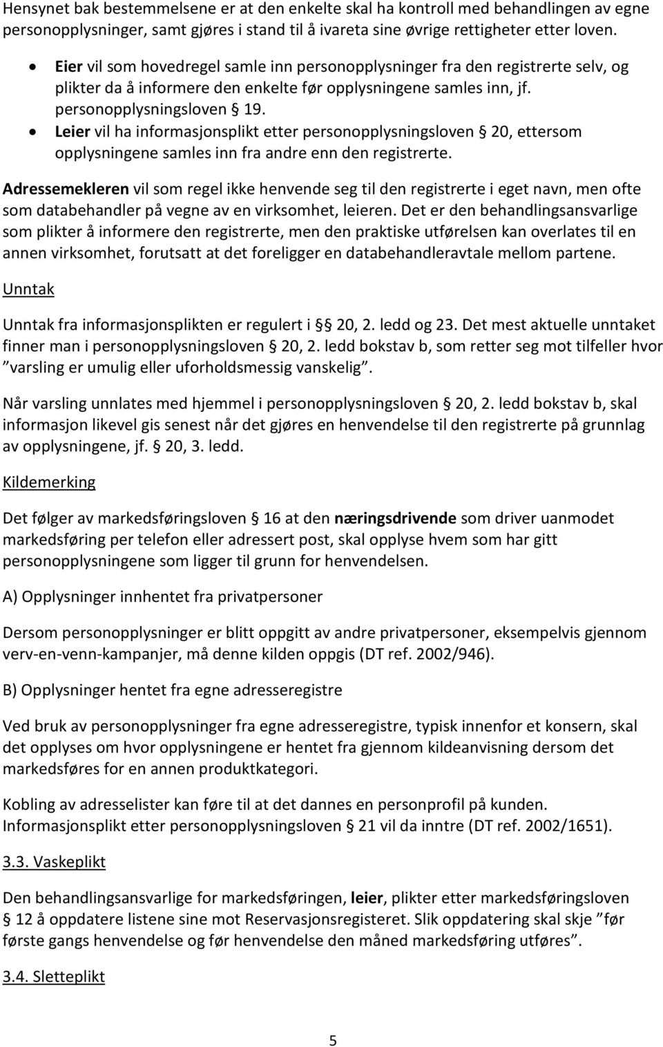 Leier vil ha informasjonsplikt etter personopplysningsloven 20, ettersom opplysningene samles inn fra andre enn den registrerte.