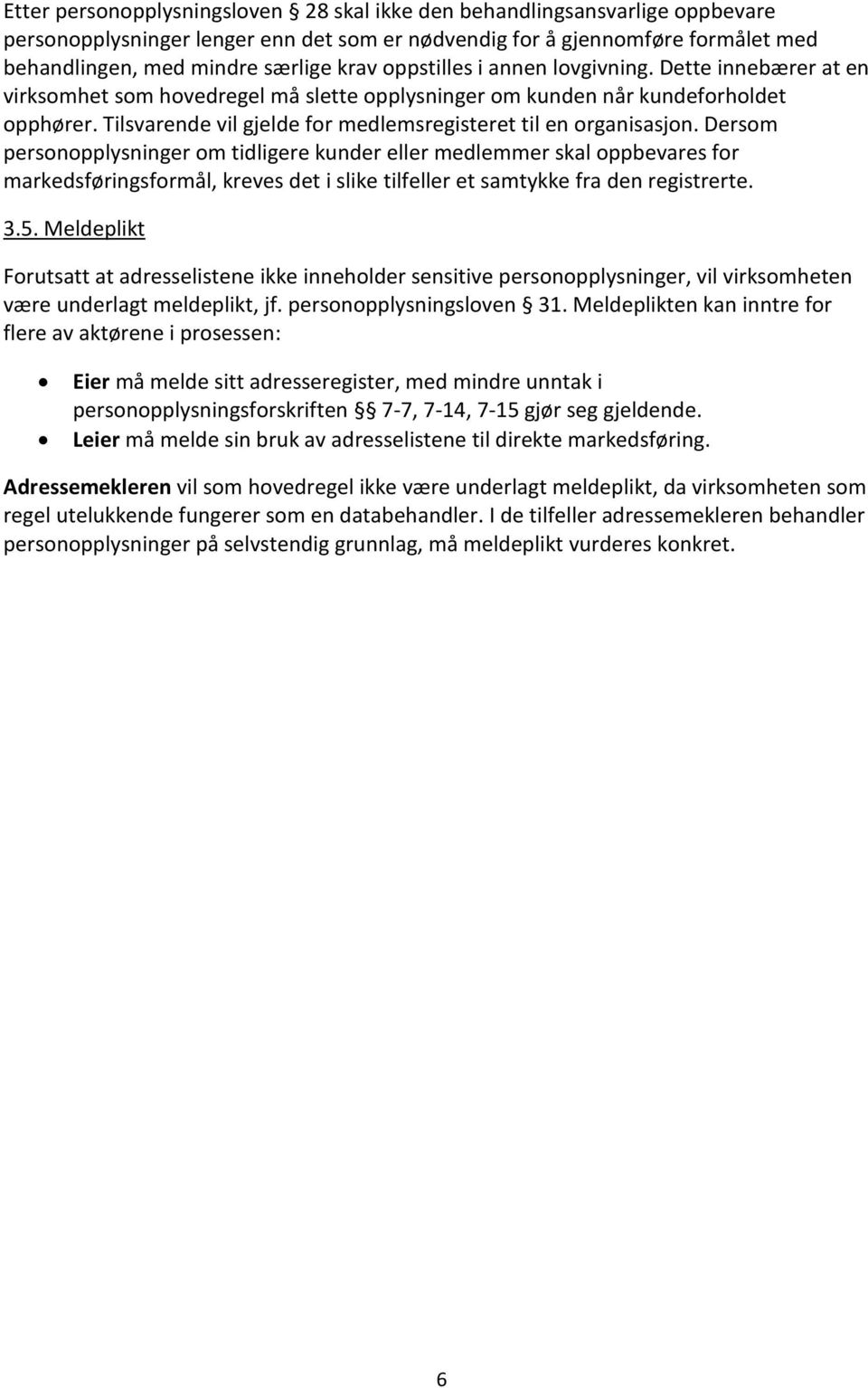 Tilsvarende vil gjelde for medlemsregisteret til en organisasjon.