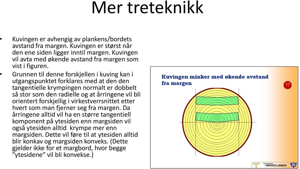 forskjellig i virkestverrsnittet etter hvert som man fjerner seg fra margen.