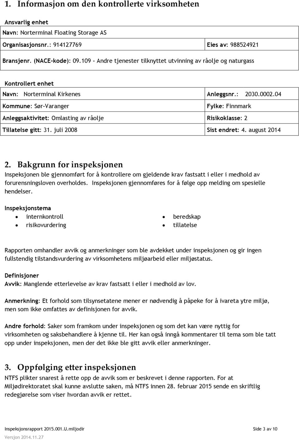 04 Kommune: Sør-Varanger Fylke: Finnmark Anleggsaktivitet: Omlasting av råolje Risikoklasse: 2 Tillatelse gitt: 31. juli 2008 Sist endret: 4. august 2014 2.