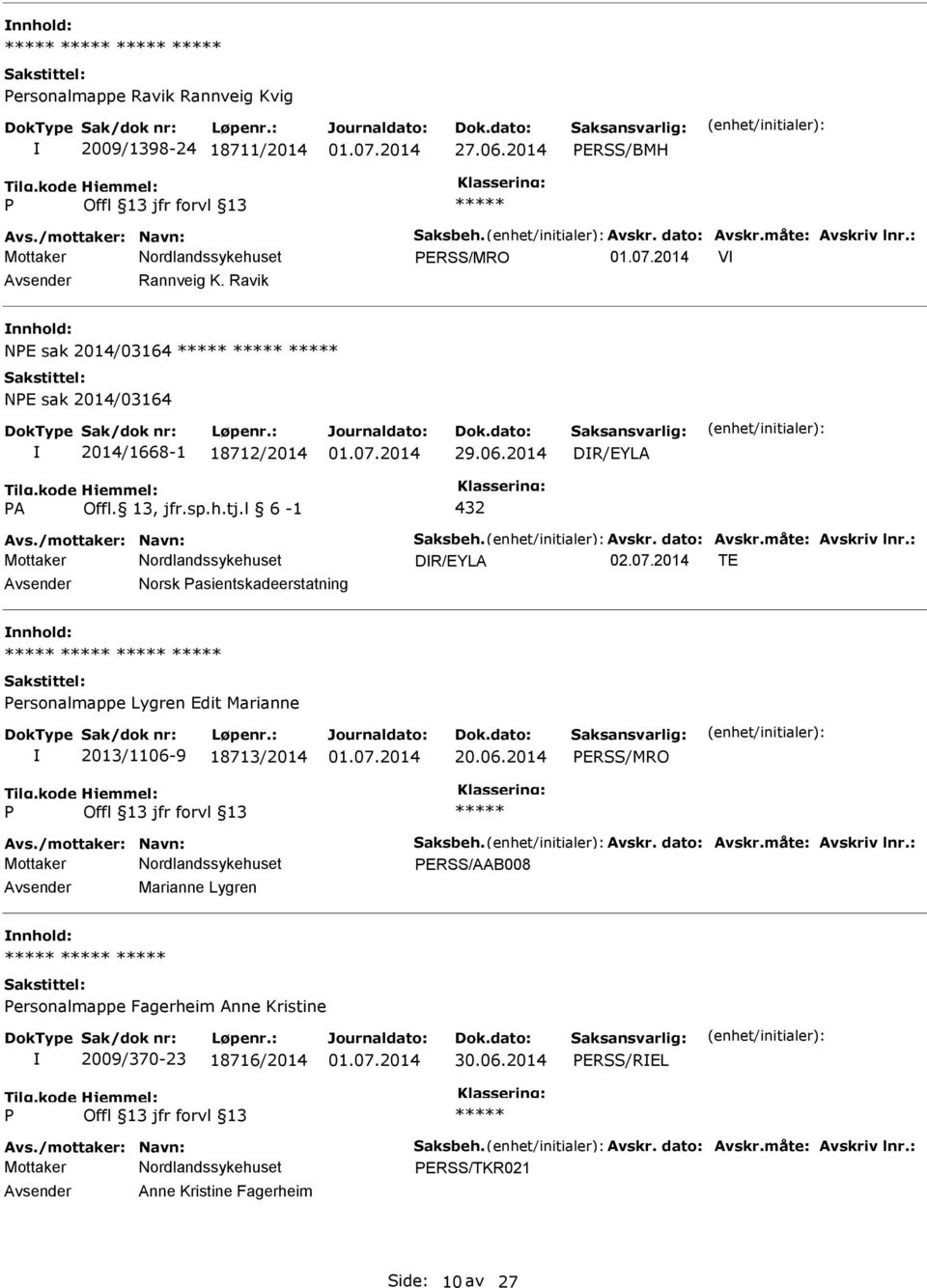 : DR/EYLA 02.07.2014 TE Norsk asientskadeerstatning ersonalmappe Lygren Edit Marianne 2013/1106-9 18713/2014 20.06.2014 ERSS/MRO Avs./mottaker: Navn: Saksbeh. Avskr. dato: Avskr.