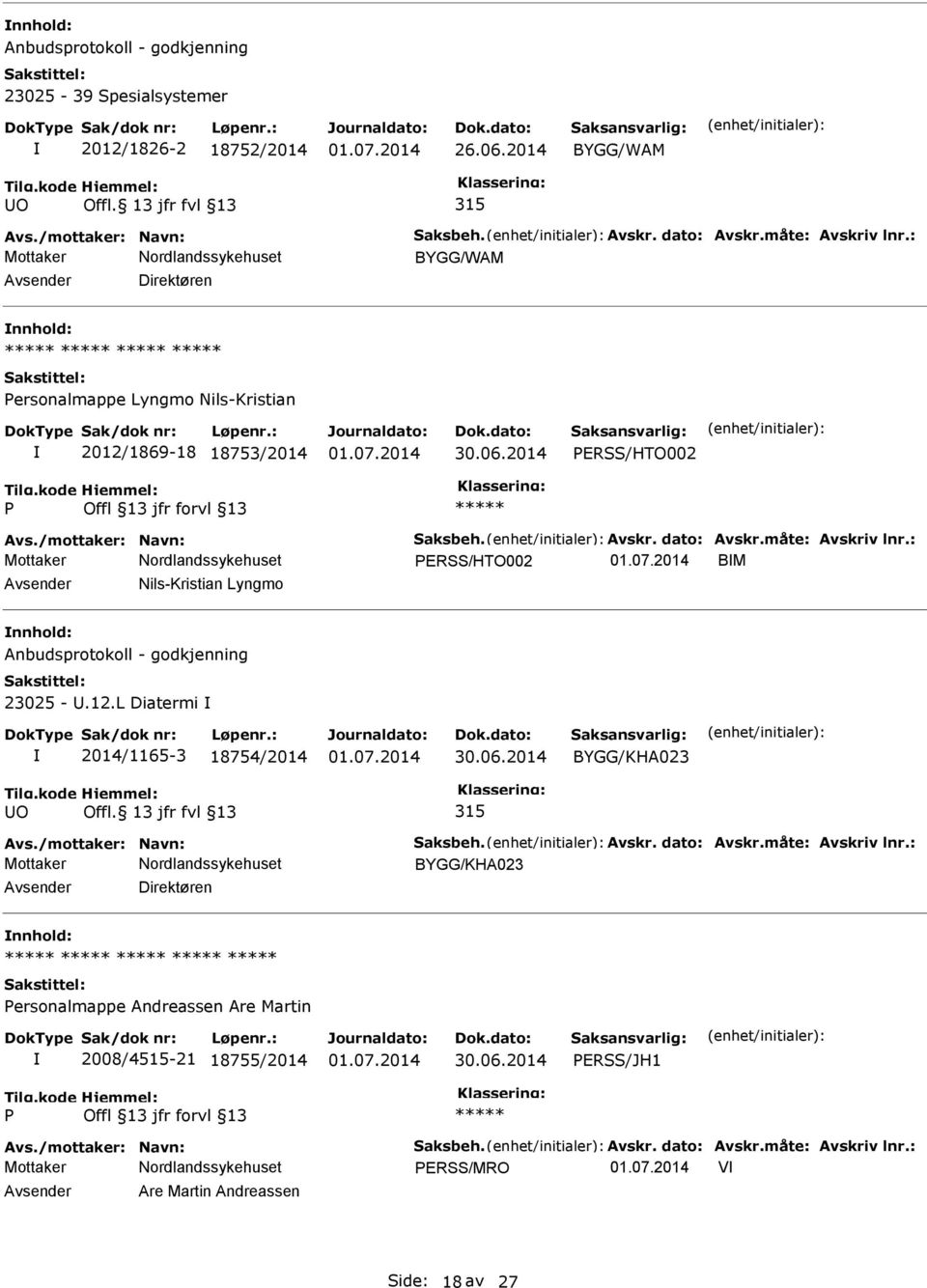 : ERSS/HTO002 BM Nils-Kristian Lyngmo Anbudsprotokoll - godkjenning 23025 -.12.L Diatermi 2014/1165-3 18754/2014 BYGG/KHA023 O Offl. 13 jfr fvl 13 315 Avs./mottaker: Navn: Saksbeh. Avskr.