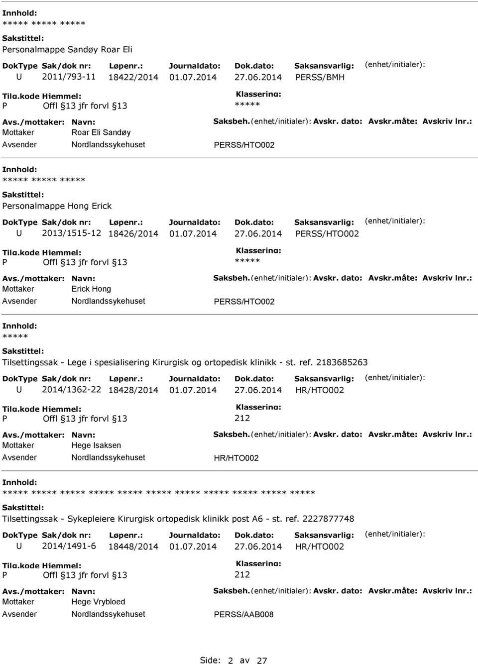 : Mottaker Erick Hong ERSS/HTO002 Tilsettingssak - Lege i spesialisering Kirurgisk og ortopedisk klinikk - st. ref. 2183685263 2014/1362-22 18428/2014 HR/HTO002 212 Avs./mottaker: Navn: Saksbeh.