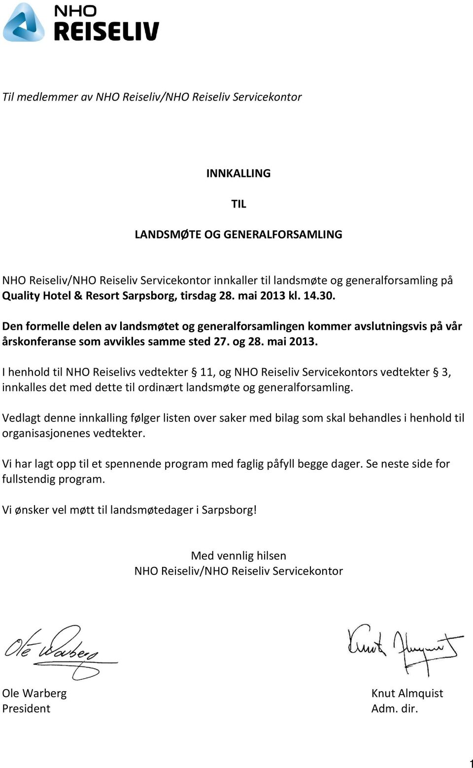 mai 2013. I henhold til NHO Reiselivs vedtekter 11, og NHO Reiseliv Servicekontors vedtekter 3, innkalles det med dette til ordinært landsmøte og generalforsamling.