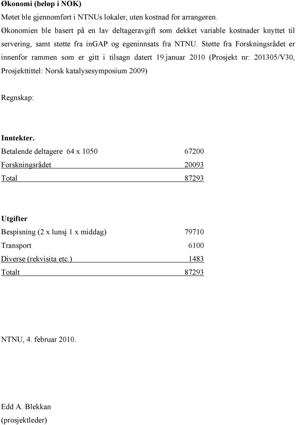 Støtte fra Forskningsrådet er innenfor rammen som er gitt i tilsagn datert 19.