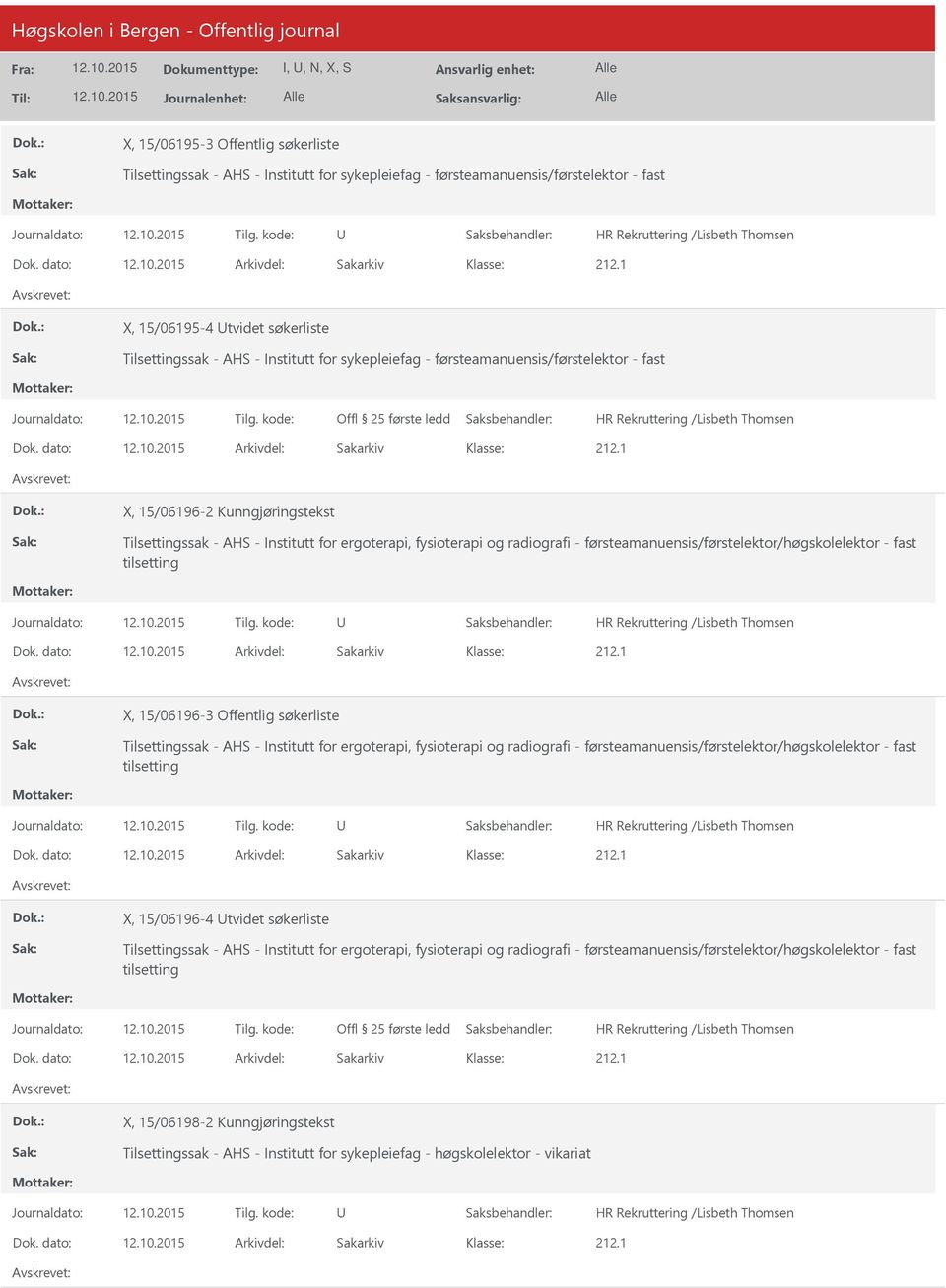 dato: Arkivdel: Sakarkiv X, 15/06196-2 Kunngjøringstekst Tilsettingssak - AHS - Institutt for ergoterapi, fysioterapi og radiografi - førsteamanuensis/førstelektor/høgskolelektor - fast tilsetting