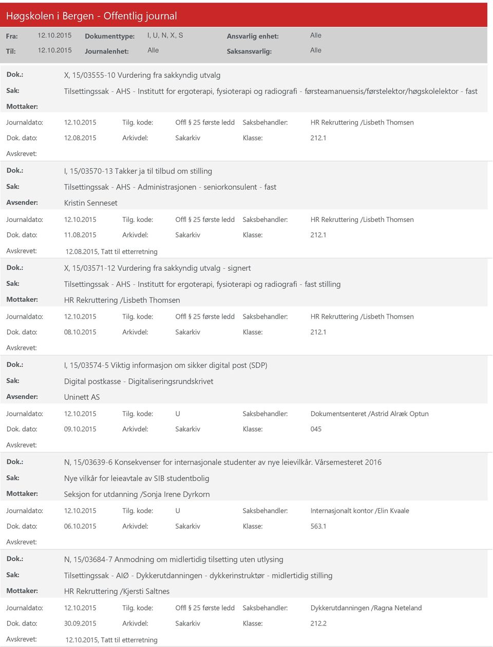 08.2015, Tatt til etterretning X, 15/03571-12 Vurdering fra sakkyndig utvalg - signert Tilsettingssak - AHS - Institutt for ergoterapi, fysioterapi og radiografi - fast stilling Dok. dato: 08.10.