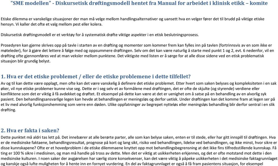 Diskursetisk drøftingsmodell er et verktøy for å systematisk drøfte viktige aspekter i en etisk beslutningsprosess.
