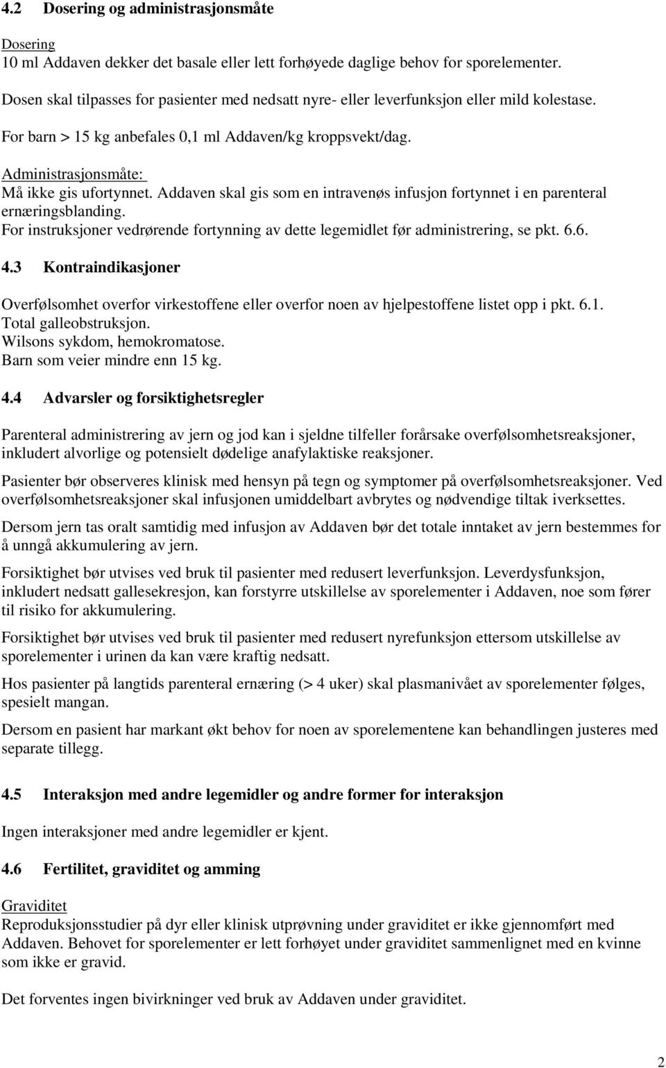 Addaven skal gis som en intravenøs infusjon fortynnet i en parenteral ernæringsblanding. For instruksjoner vedrørende fortynning av dette legemidlet før administrering, se pkt. 6.6. 4.