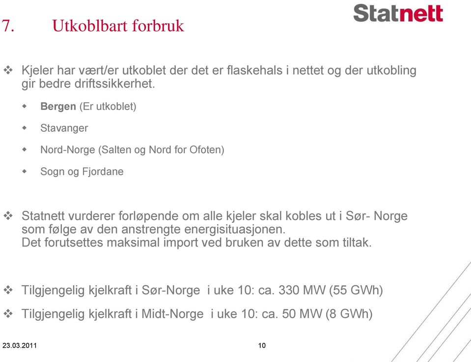 skal kobles ut i Sør- Norge som følge av den anstrengte energisituasjonen.