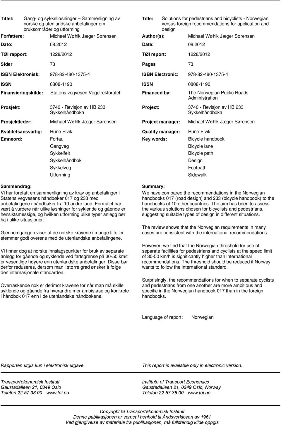 2012 TØI rapport: Sider 1228/2012 TØI report: 1228/2012 73 Pages 73 ISBN Elektronisk: 978-82-480-1375-4 ISBN Electronic: 978-82-480-1375-4 ISSN Finansieringskilde: 0808-1190 Statens vegvesen