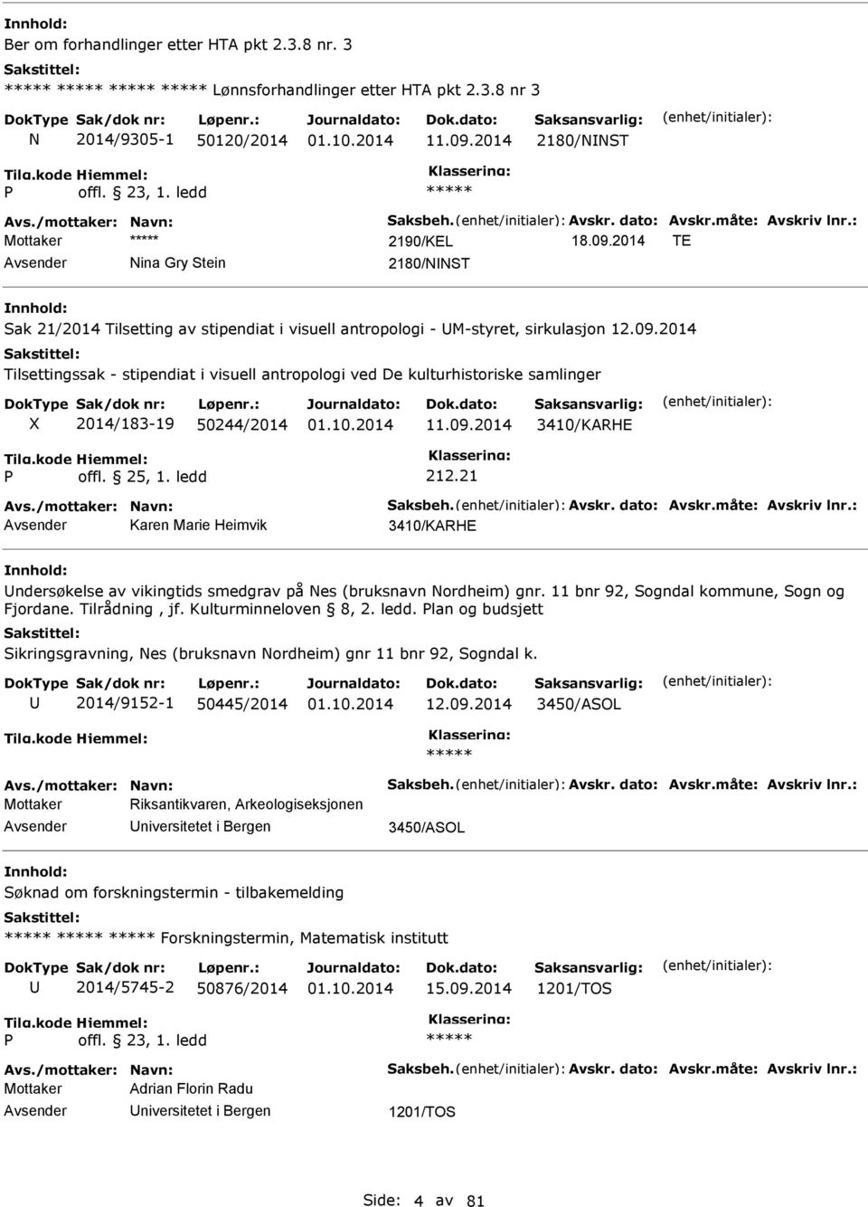 09.2014 3410/KARHE offl. 25, 1. ledd 212.21 Avs./mottaker: avn: Saksbeh. Avskr. dato: Avskr.måte: Avskriv lnr.