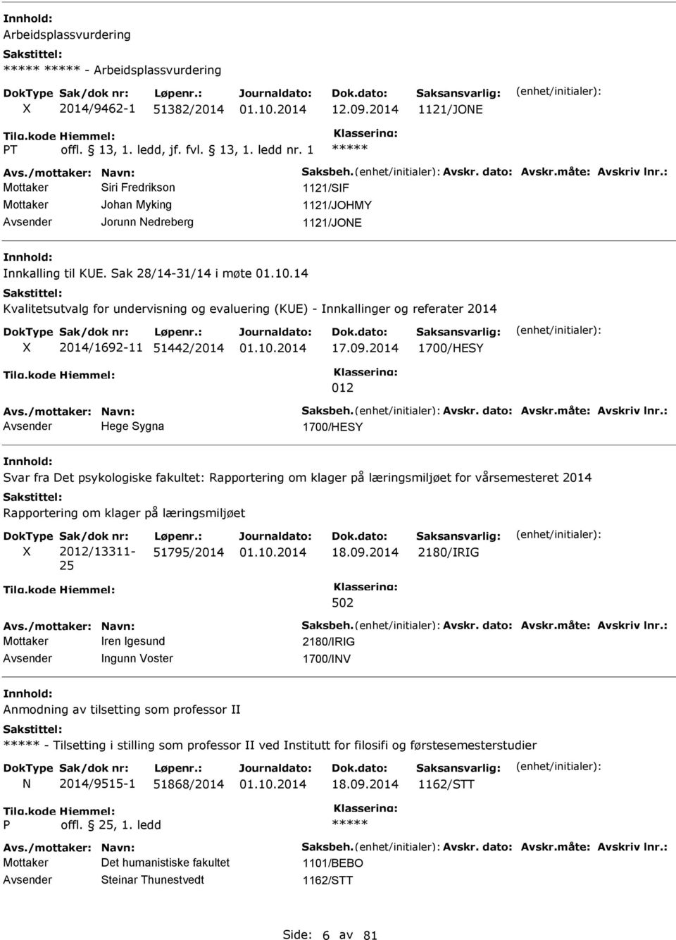 14 Kvalitetsutvalg for undervisning og evaluering (KE) - nnkallinger og referater 2014 2014/1692-11 51442/2014 17.09.2014 1700/HESY 012 Avs./mottaker: avn: Saksbeh. Avskr. dato: Avskr.