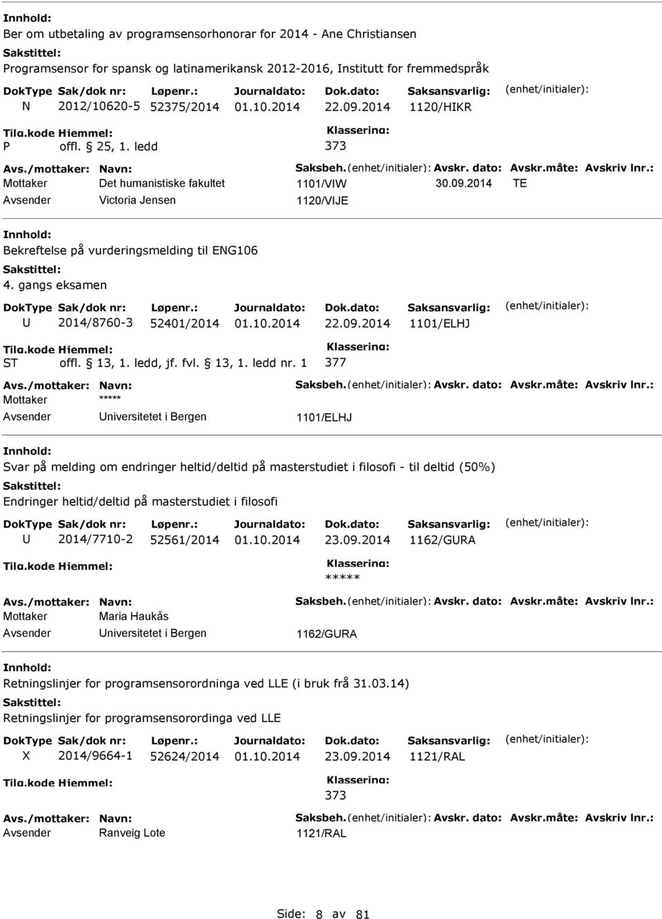 gangs eksamen 2014/8760-3 52401/2014 22.09.2014 1101/ELHJ Avs./mottaker: avn: Saksbeh. Avskr. dato: Avskr.måte: Avskriv lnr.