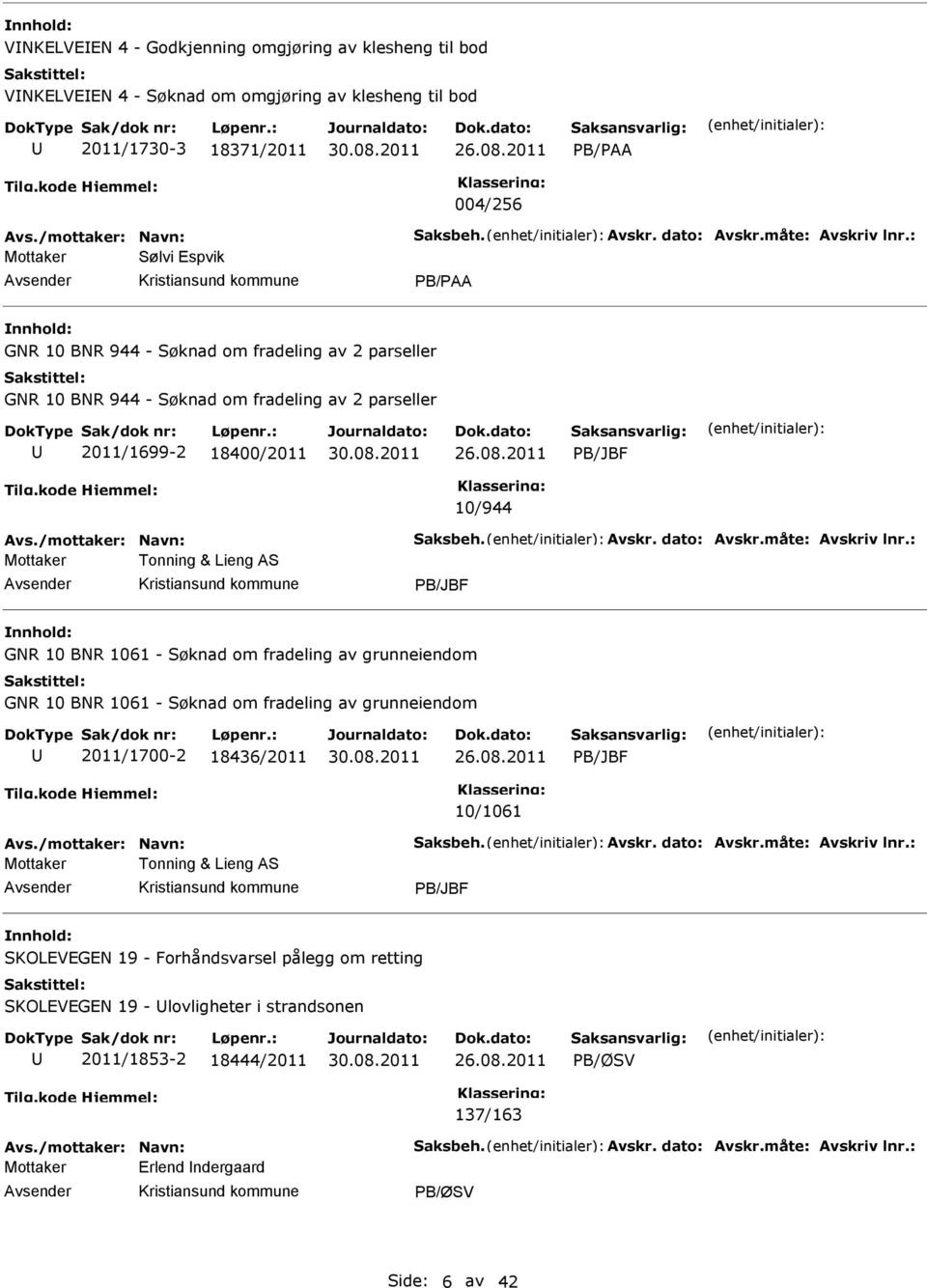 2011 PB/JBF 10/944 vs./mottaker: Navn: Saksbeh. vskr. dato: vskr.måte: vskriv lnr.