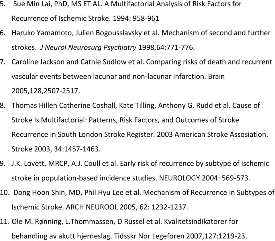 Comparing risks of death and recurrent vascular events between lacunar and non-lacunar infarction. Brain 2005,128,2507-2517. 8. Thomas Hillen Catherine Coshall, Kate Tilling, Anthony G. Rudd et al.