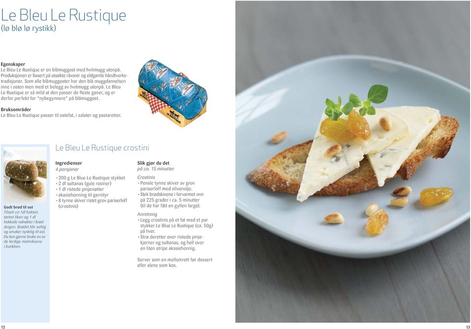 Le Bleu Le Rustique er så mild at den passer de fleste ganer, og er derfor perfekt for nybegynnere på blåmuggost. Le Bleu Le Rustique passer til ostefat, i salater og pastaretter.