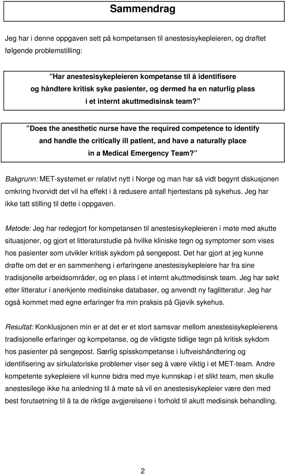 Does the anesthetic nurse have the required competence to identify and handle the critically ill patient, and have a naturally place in a Medical Emergency Team?