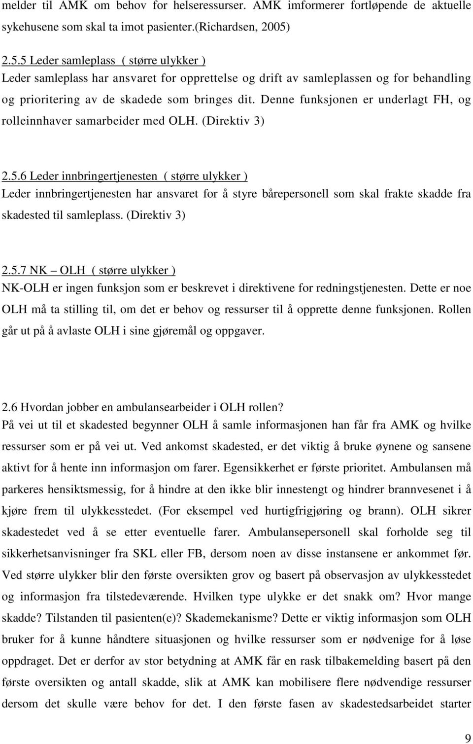 Denne funksjonen er underlagt FH, og rolleinnhaver samarbeider med OLH. (Direktiv 3) 2.5.