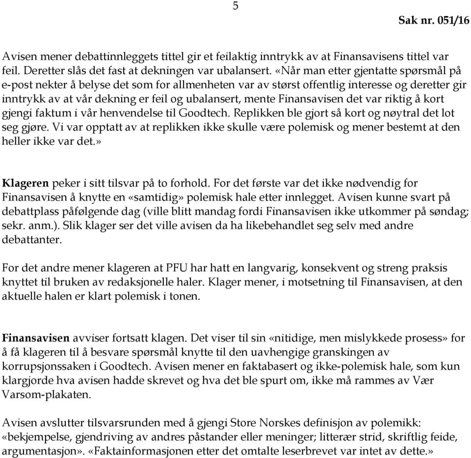 Finansavisen det var riktig å kort gjengi faktum i vår henvendelse til Goodtech. Replikken ble gjort så kort og nøytral det lot seg gjøre.