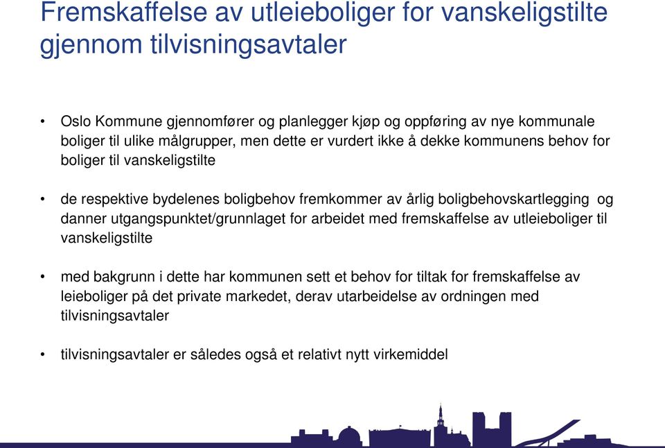 utgangspunktet/grunnlaget for arbeidet med fremskaffelse av utleieboliger til vanskeligstilte med bakgrunn i dette har kommunen sett et behov for