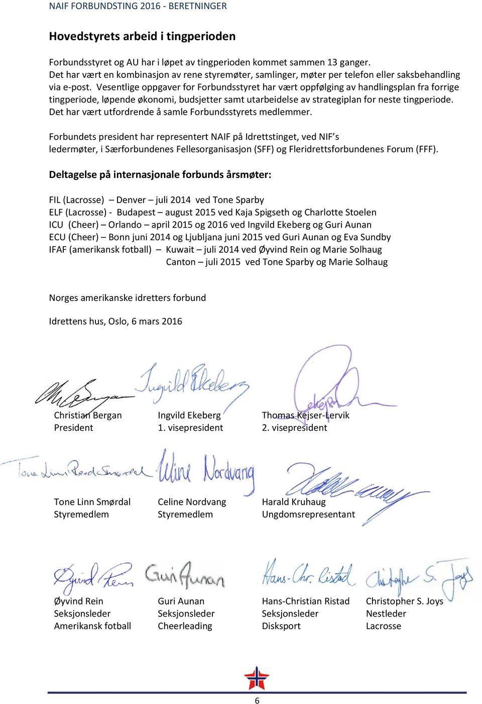 Vesentlige oppgaver for Forbundsstyret har vært oppfølging av handlingsplan fra forrige tingperiode, løpende økonomi, budsjetter samt utarbeidelse av strategiplan for neste tingperiode.