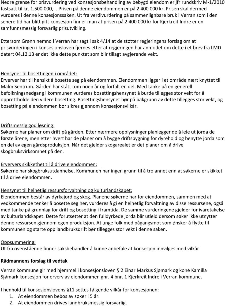 Ut fra verdivurdering på sammenlignbare bruk i Verran som i den senere tid har blitt gitt konsesjon finner man at prisen på 2 400 000 kr for Kjerkreit Indre er en samfunnsmessig forsvarlig