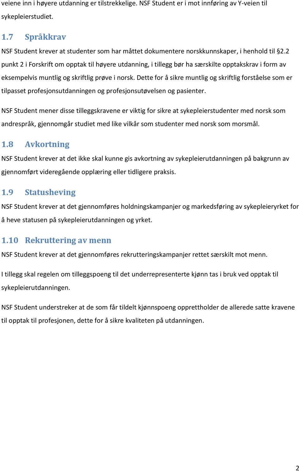 2 punkt 2 i Forskrift om opptak til høyere utdanning, i tillegg bør ha særskilte opptakskrav i form av eksempelvis muntlig og skriftlig prøve i norsk.