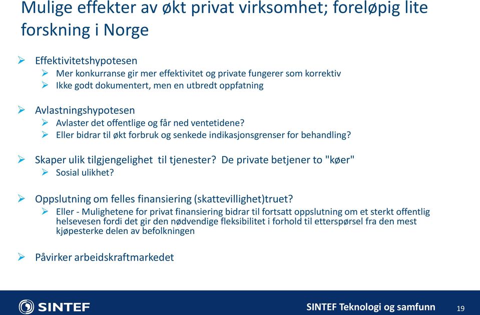 Skaper ulik tilgjengelighet til tjenester? De private betjener to "køer" Sosial ulikhet? Oppslutning om felles finansiering (skattevillighet)truet?