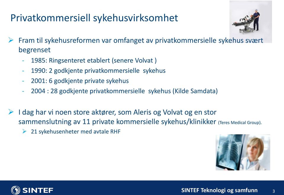 sykehus - 2004 : 28 godkjente privatkommersielle sykehus (Kilde Samdata) I dag har vi noen store aktører, som Aleris og