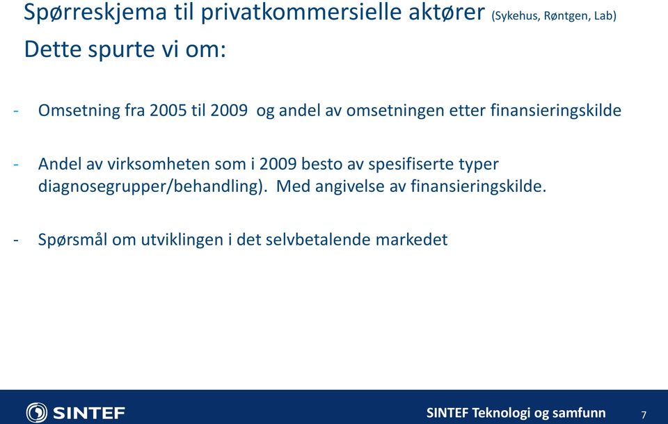 av virksomheten som i 2009 besto av spesifiserte typer diagnosegrupper/behandling).