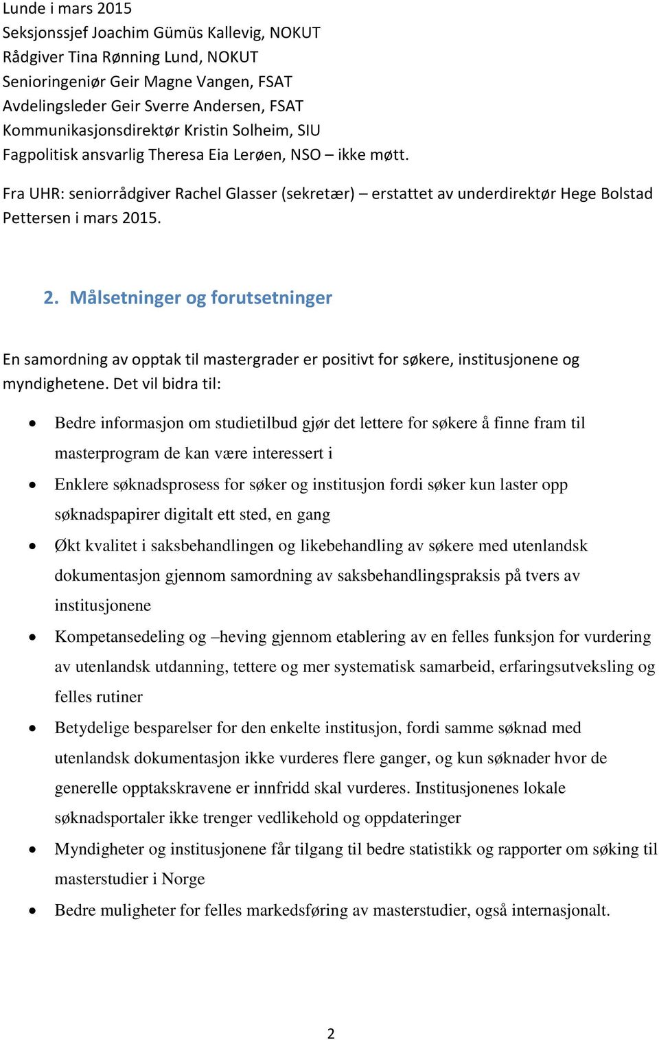 15. 2. Målsetninger og forutsetninger En samordning av opptak til mastergrader er positivt for søkere, institusjonene og myndighetene.