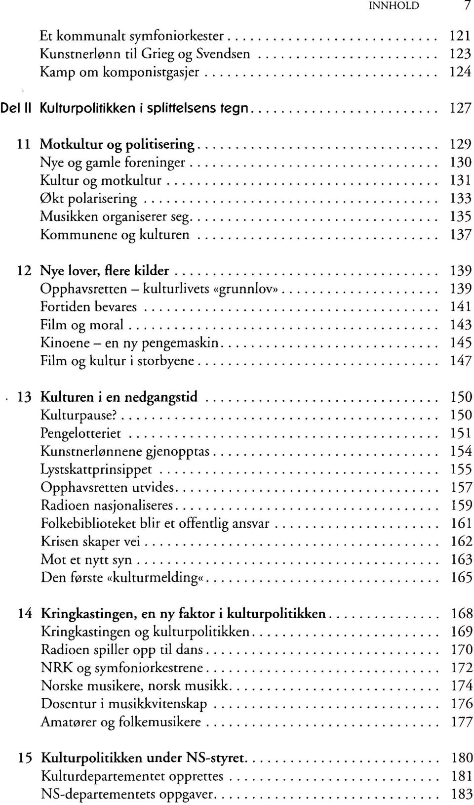 Fortiden bevares 141 Film og moral 143 Kinoene en ny pengemaskin 145 Film og kultur i storbyene 147 13 Kulturen i en nedgangstid 150 Kulturpause?