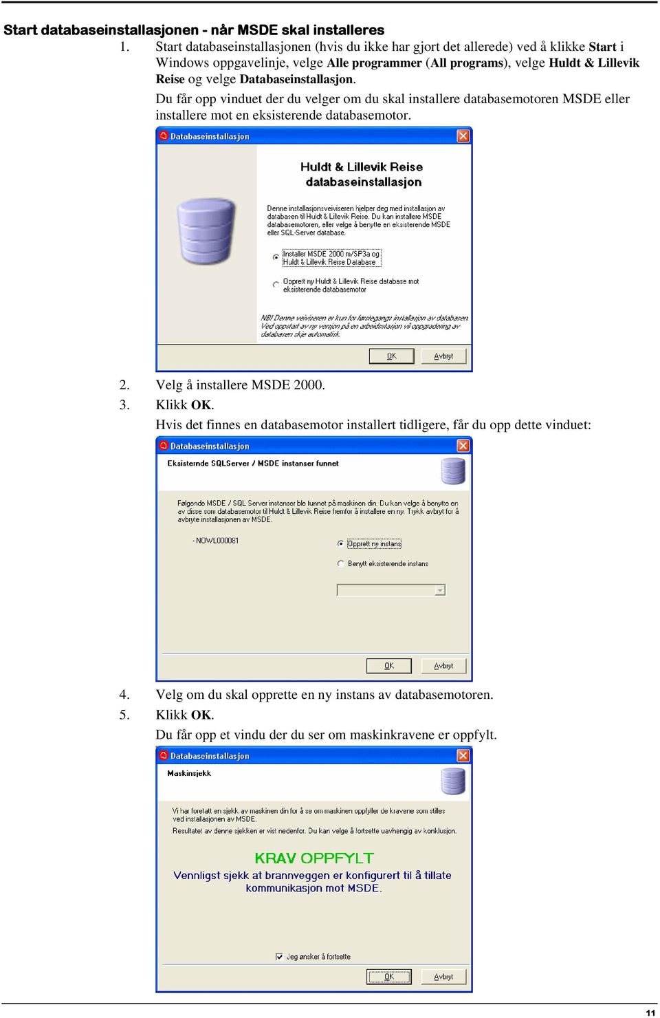 Lillevik Reise og velge Databaseinstallasjon.